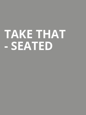 Take That - Seated at O2 Arena